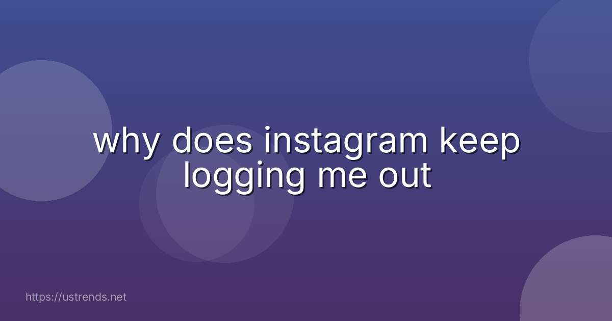 why does instagram keep logging me out