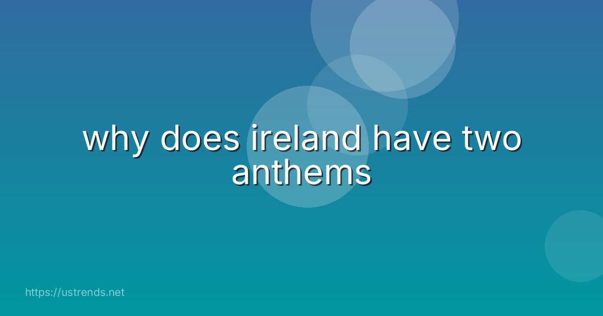 why does ireland have two anthems