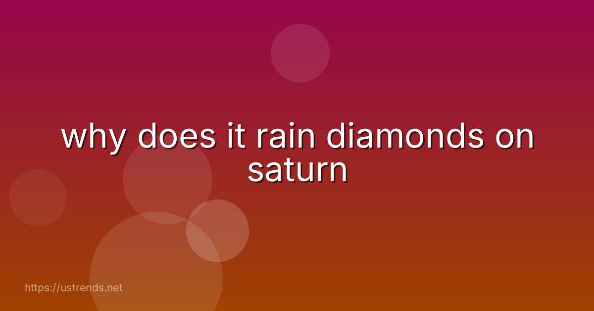 why does it rain diamonds on saturn