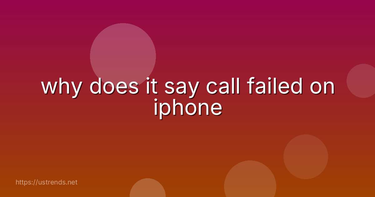 why does it say call failed on iphone