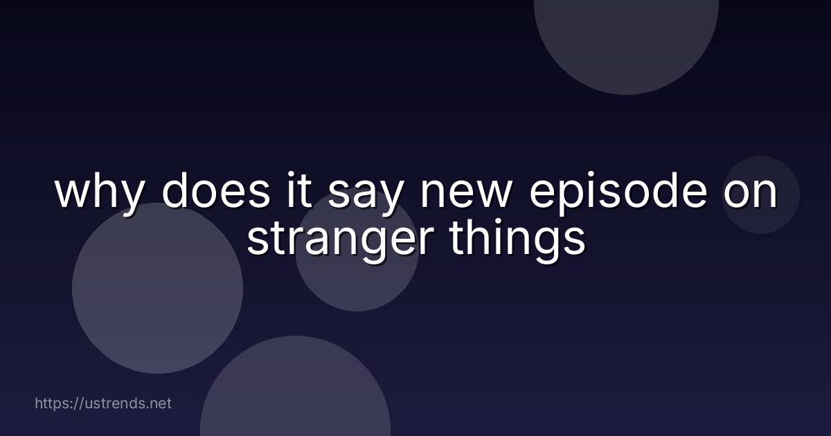 why does it say new episode on stranger things