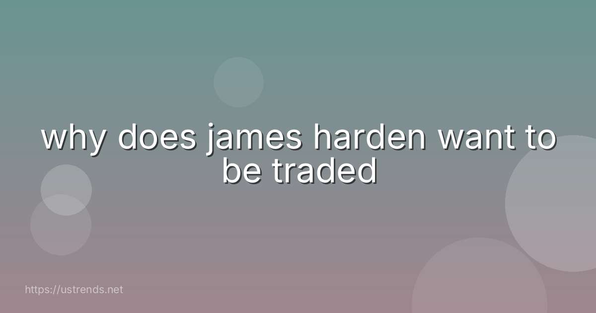 why does james harden want to be traded