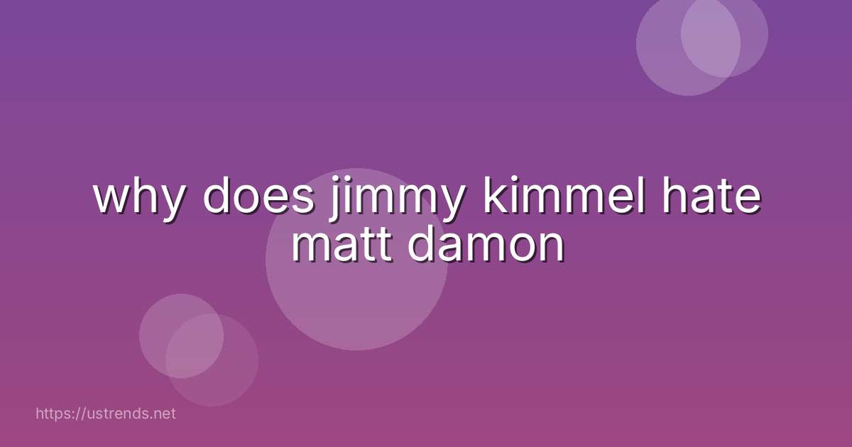 why does jimmy kimmel hate matt damon