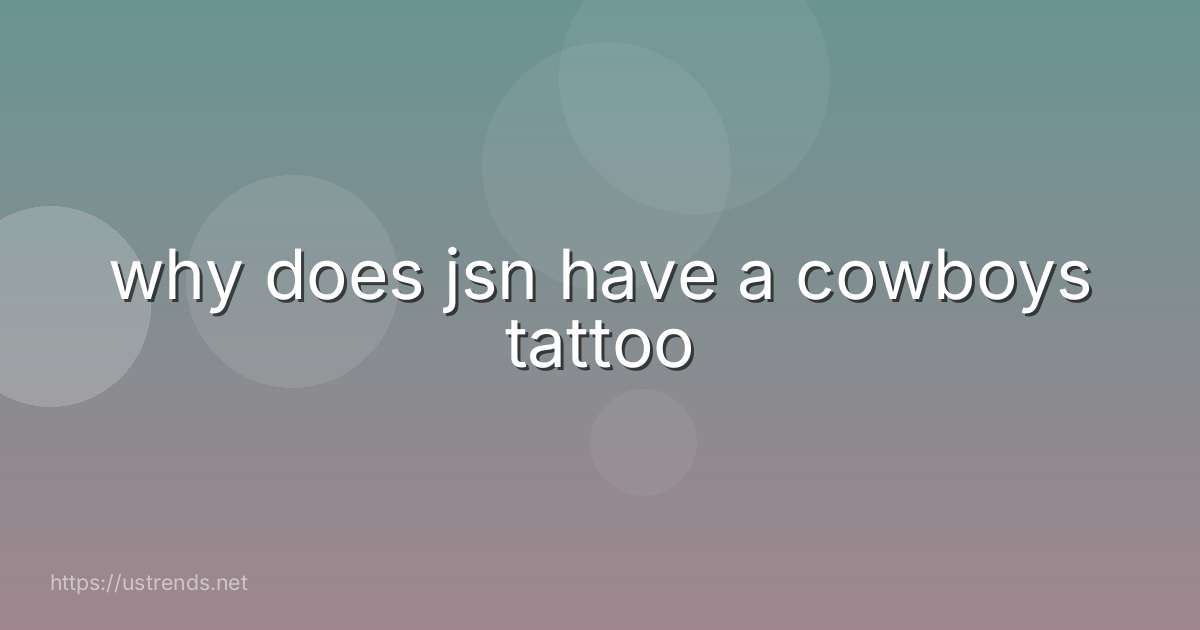 why does jsn have a cowboys tattoo