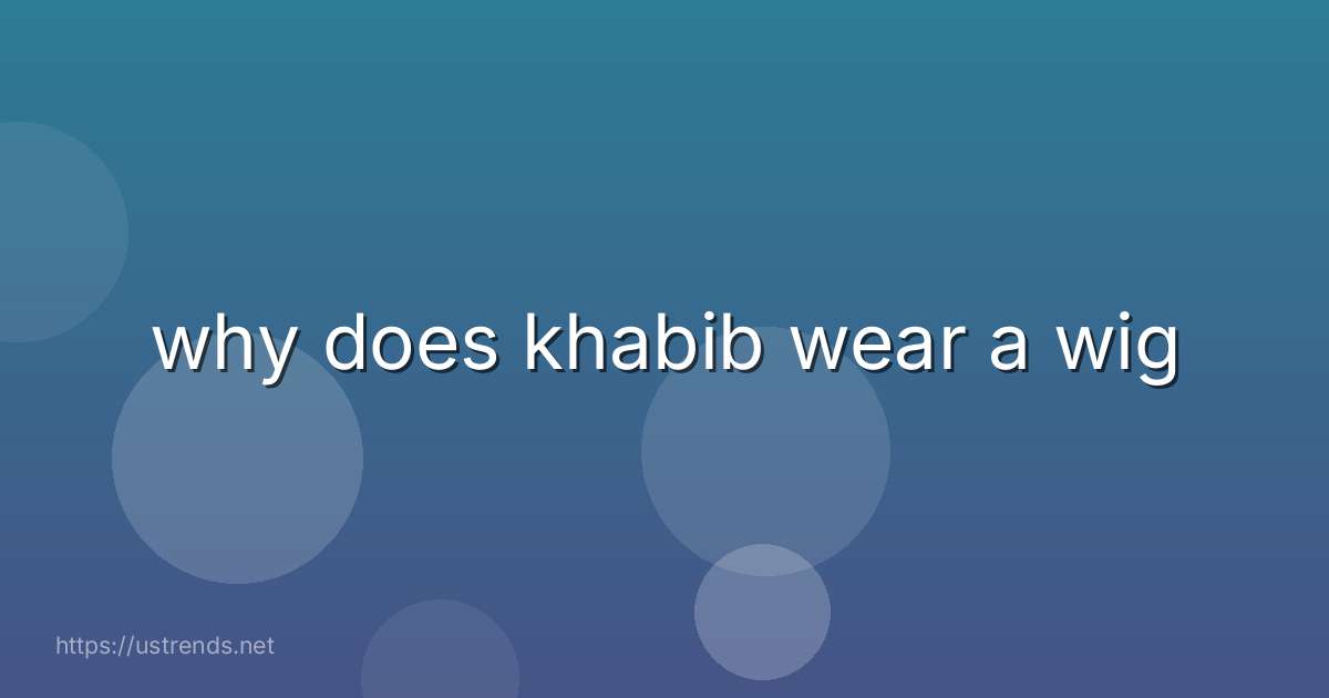 why does khabib wear a wig