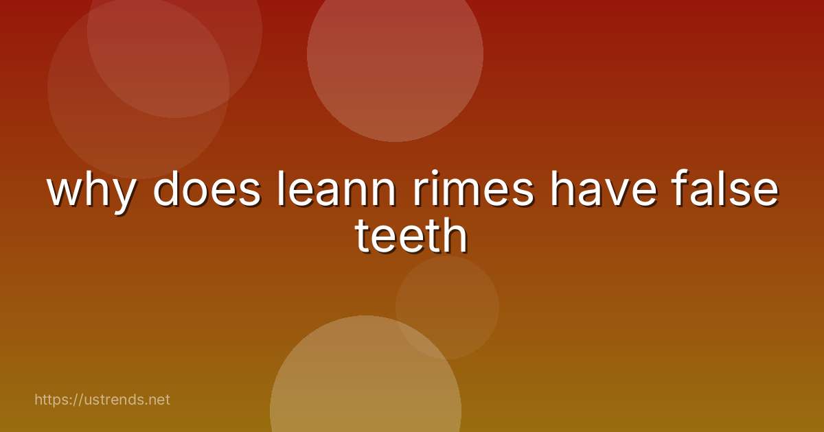 why does leann rimes have false teeth