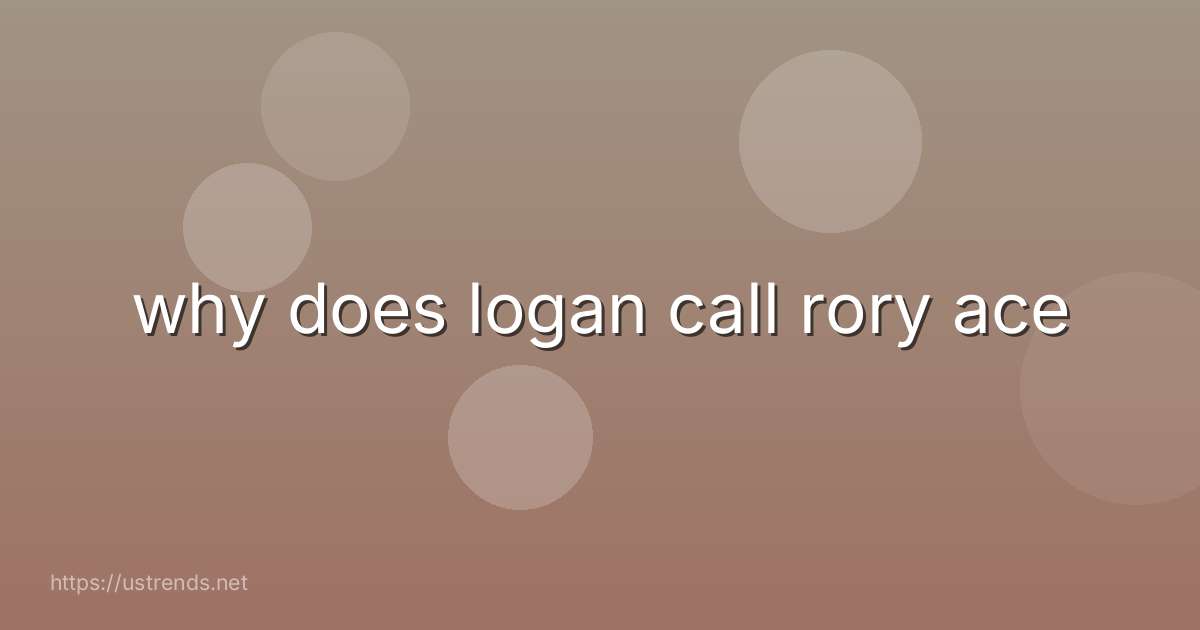 why does logan call rory ace