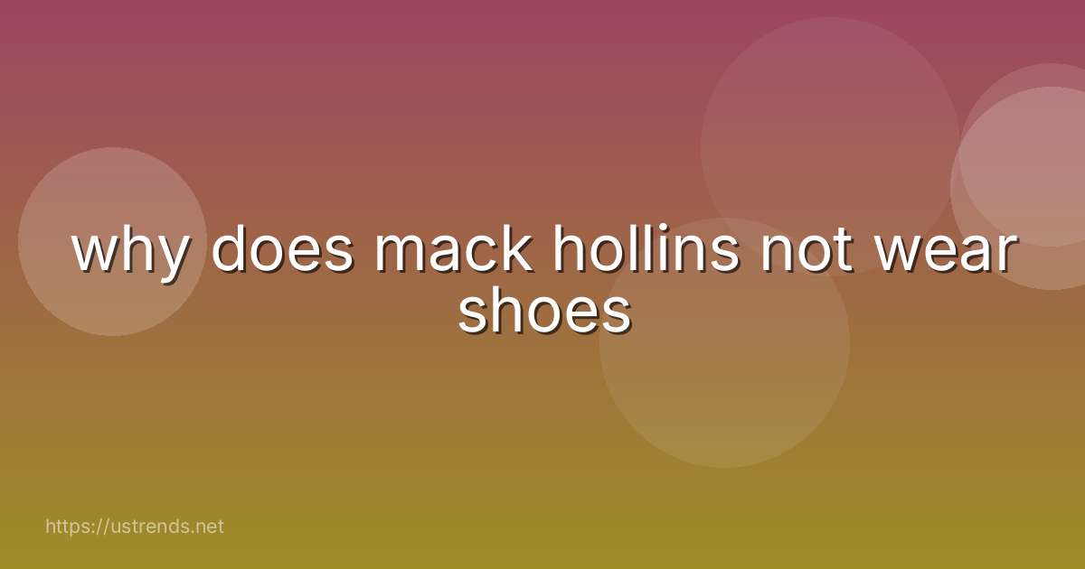 why does mack hollins not wear shoes