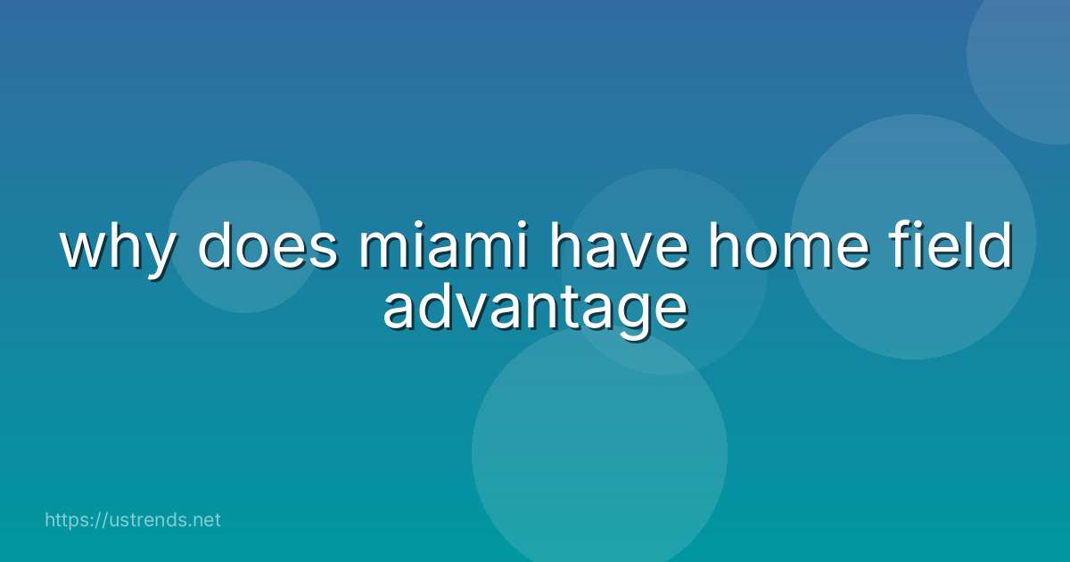 why does miami have home field advantage