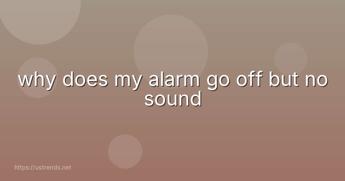 why does my alarm go off but no sound