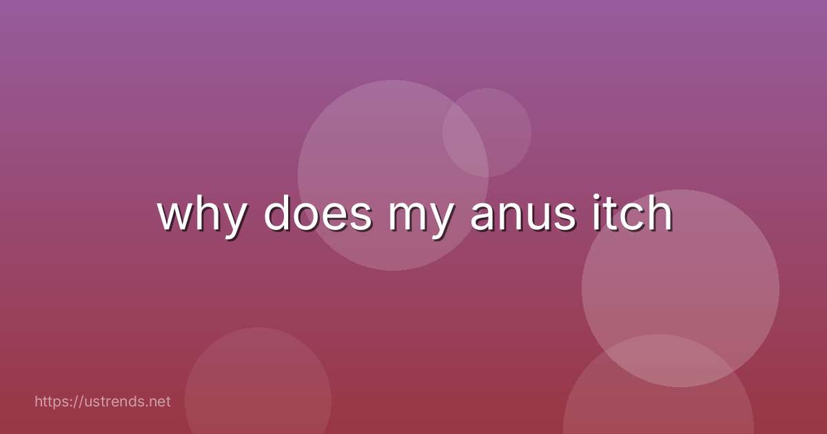 why does my anus itch