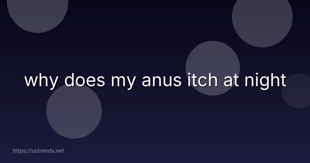 why does my anus itch at night