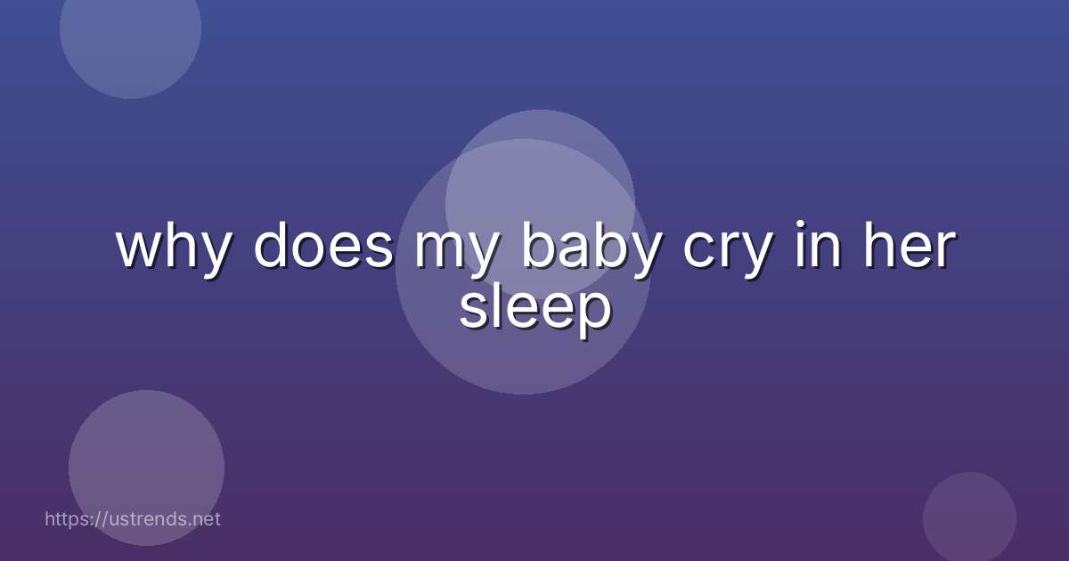 why does my baby cry in her sleep