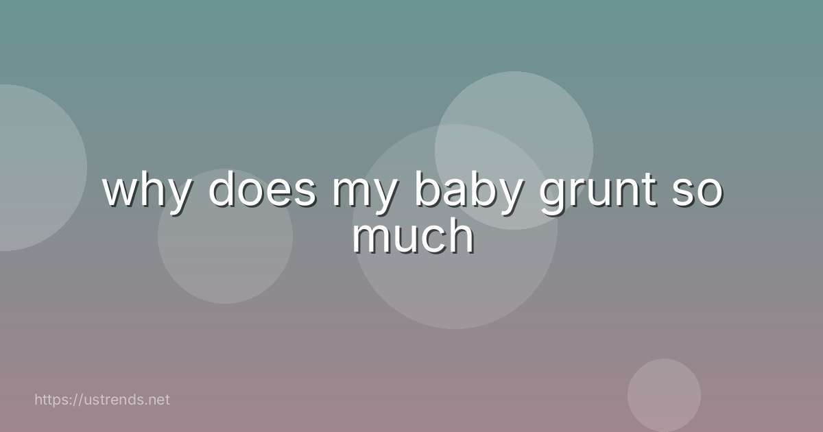 why does my baby grunt so much