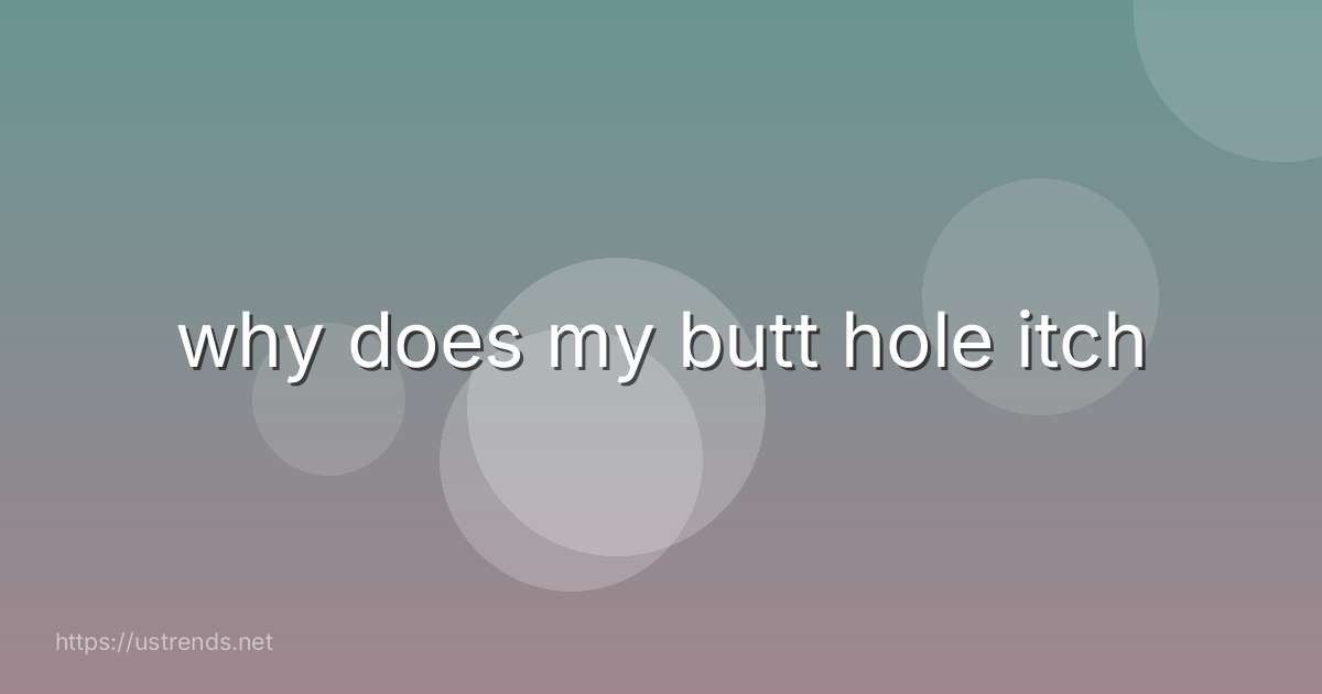 why does my butt hole itch