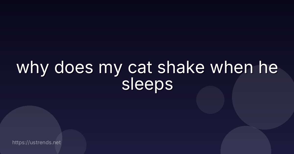why does my cat shake when he sleeps