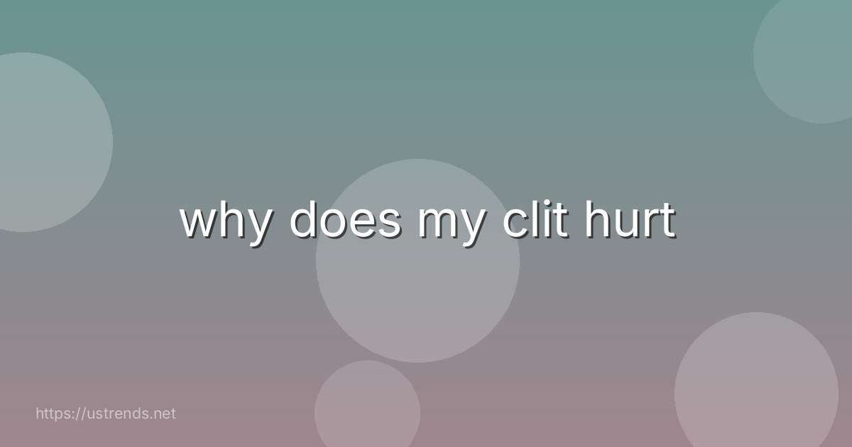 why does my clit hurt