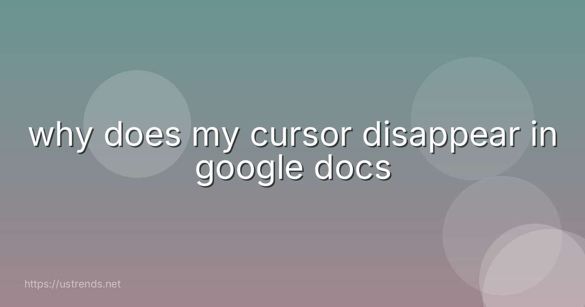 why does my cursor disappear in google docs