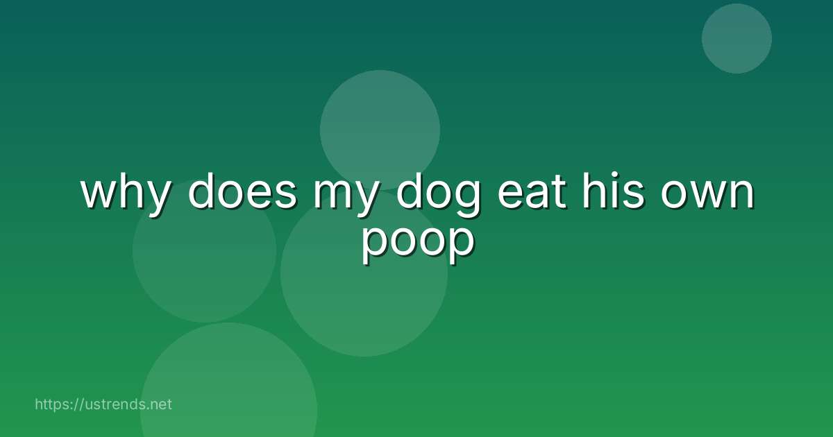 why does my dog eat his own poop