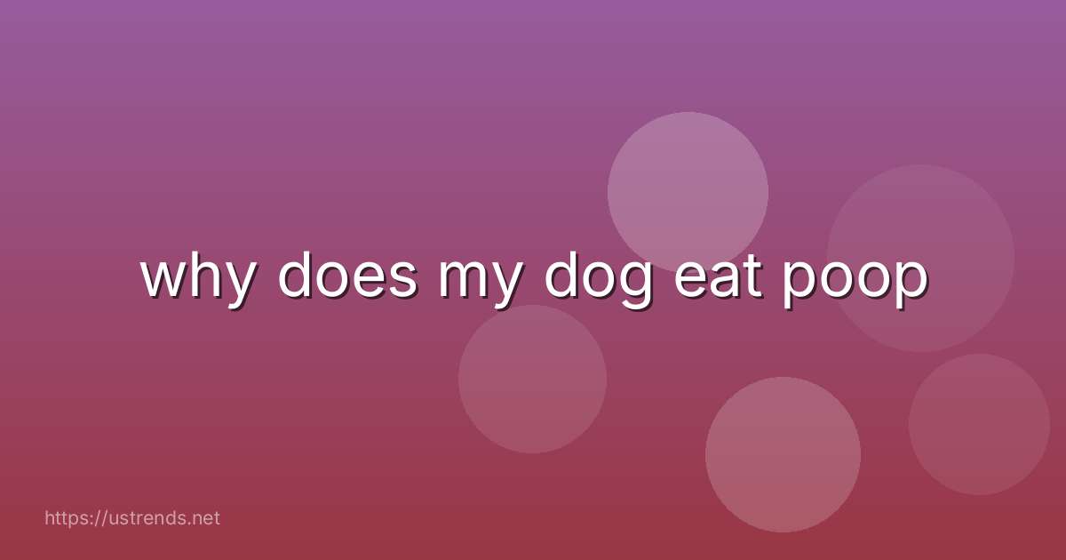why does my dog eat poop