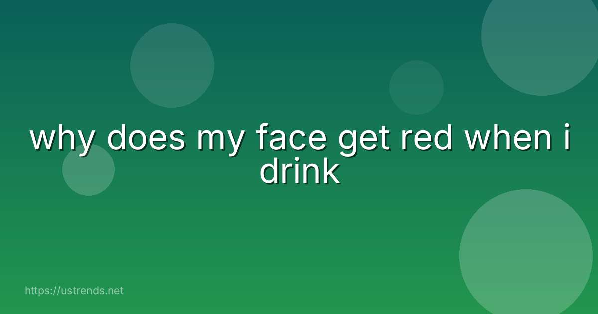 why does my face get red when i drink