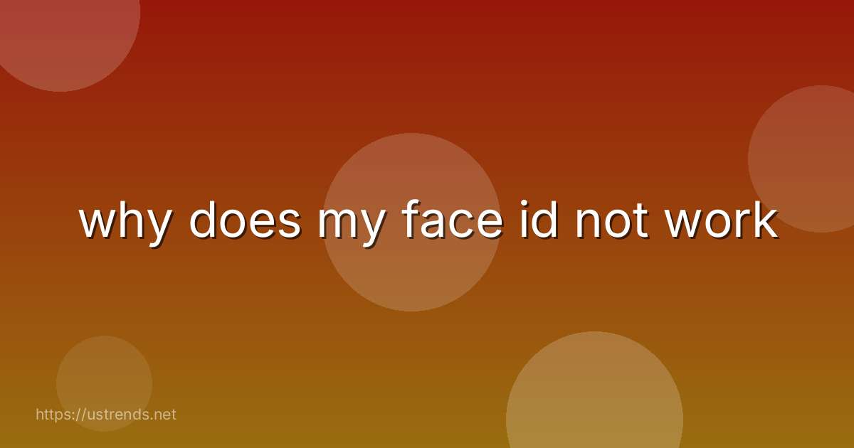 why does my face id not work