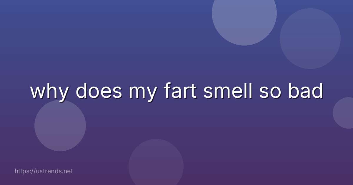 why does my fart smell so bad