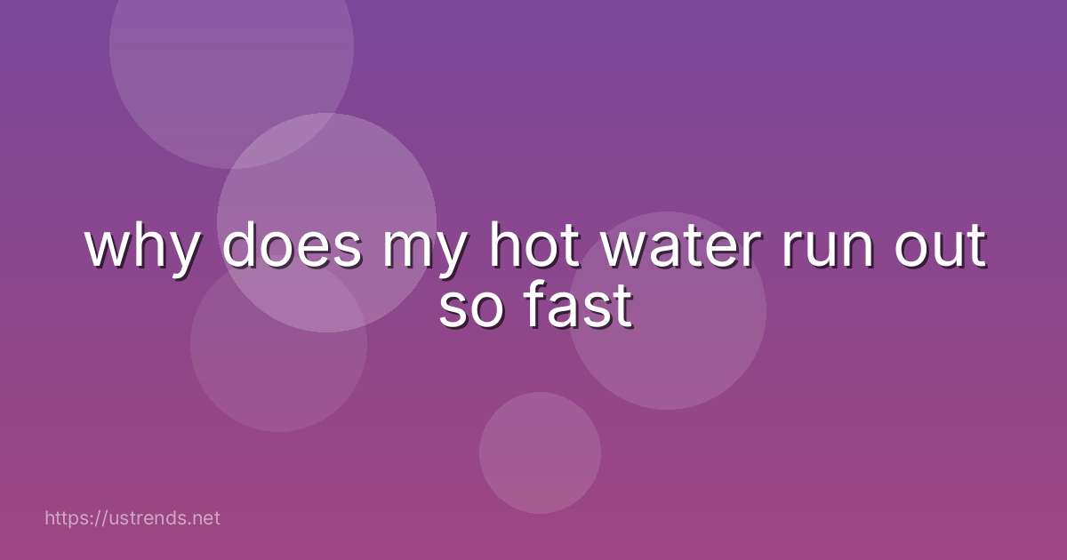 why does my hot water run out so fast