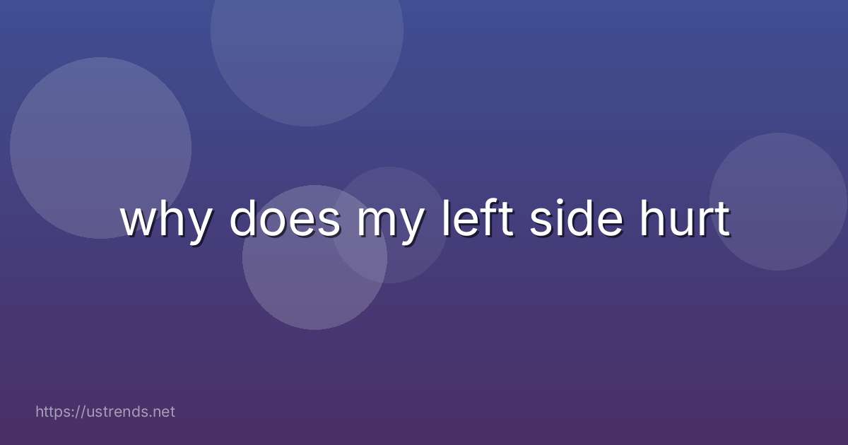 why does my left side hurt
