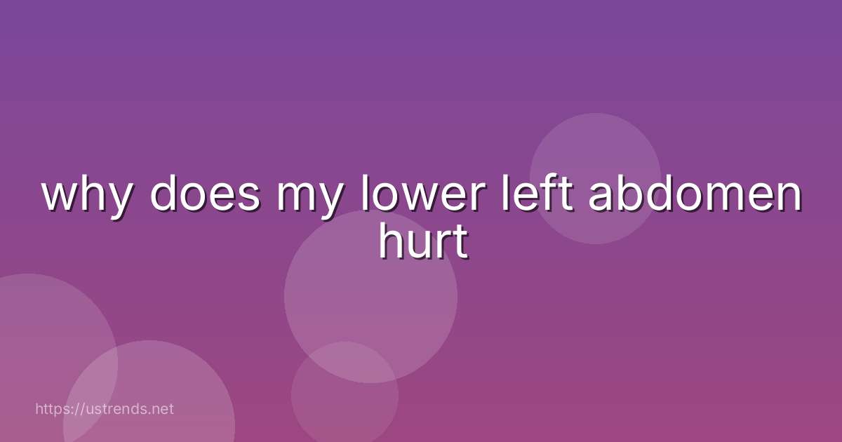 why does my lower left abdomen hurt