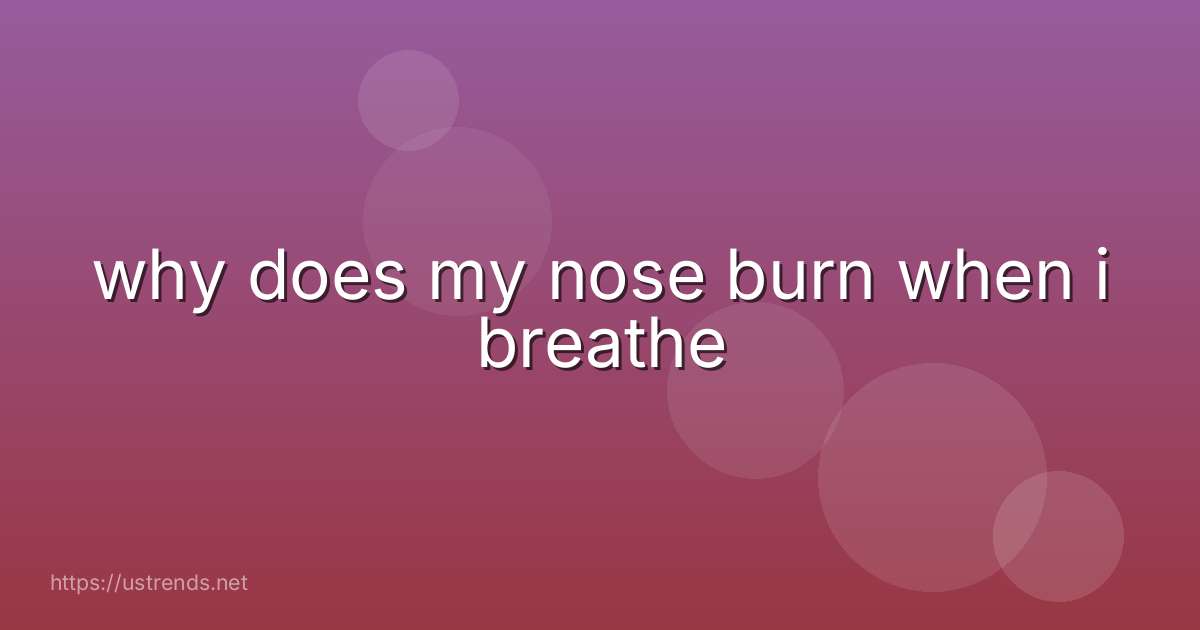 why does my nose burn when i breathe