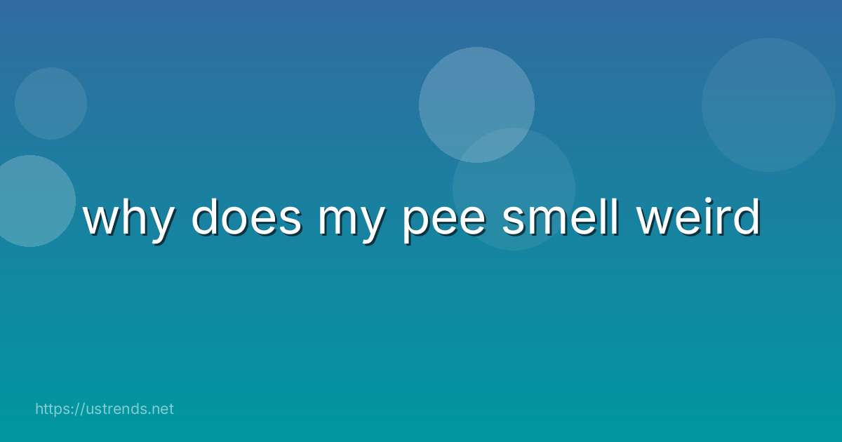 why does my pee smell weird