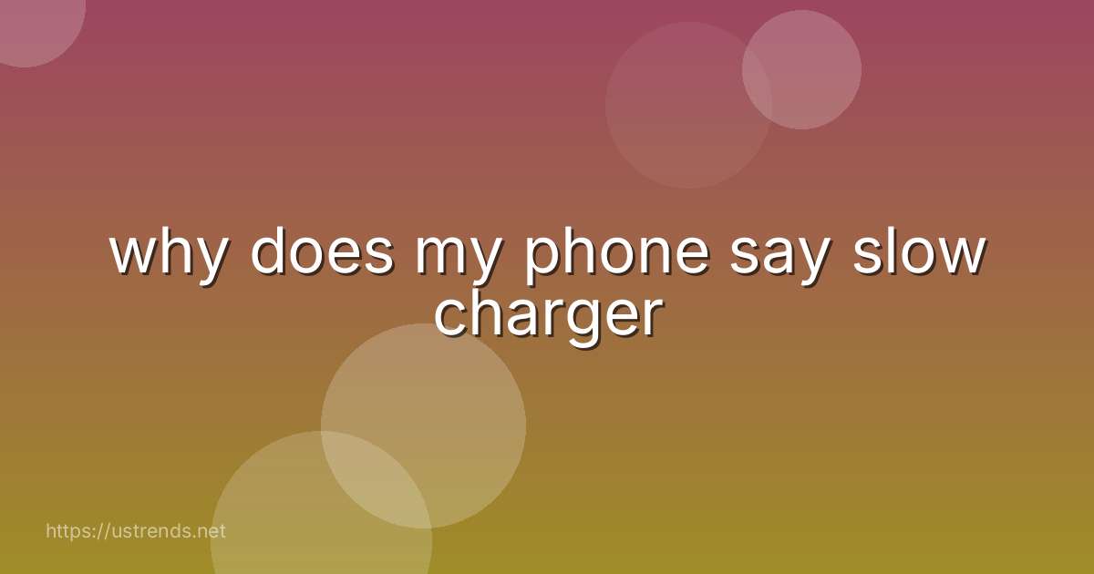why does my phone say slow charger