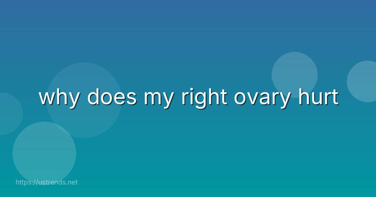 why does my right ovary hurt
