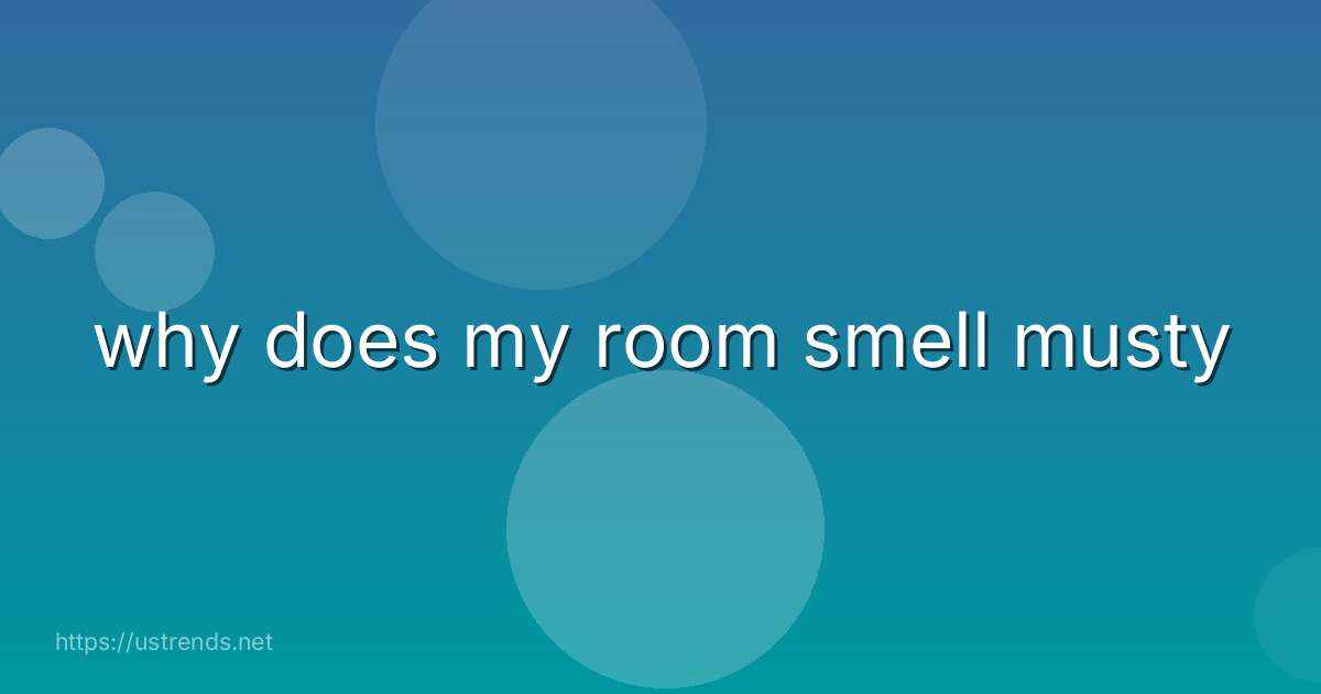 why does my room smell musty