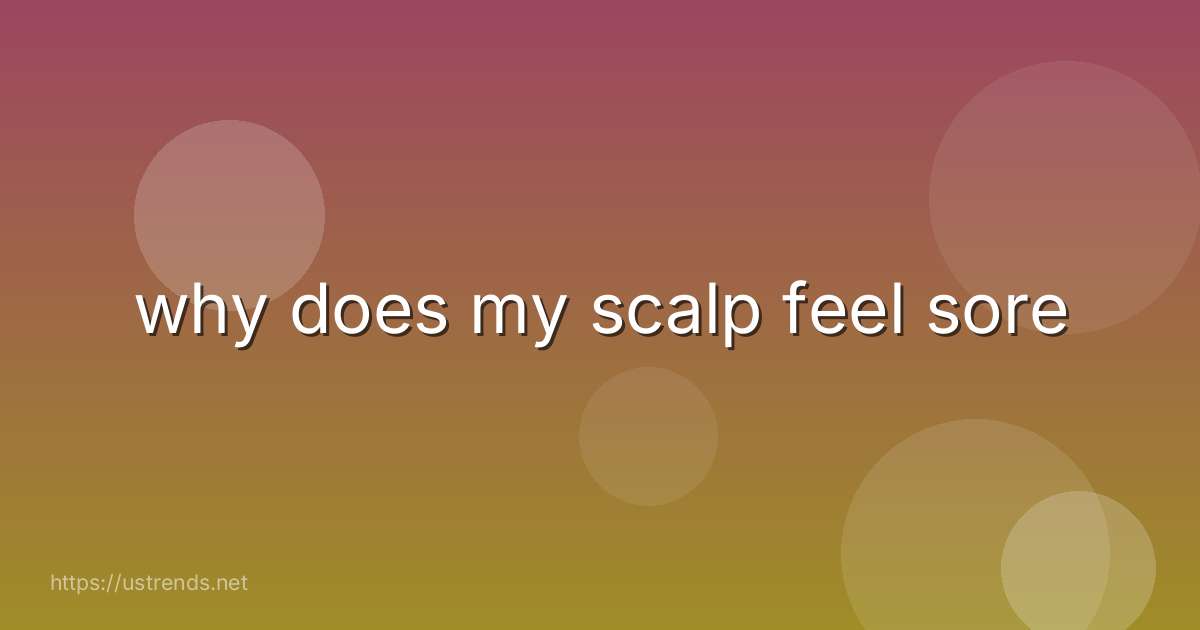 why does my scalp feel sore