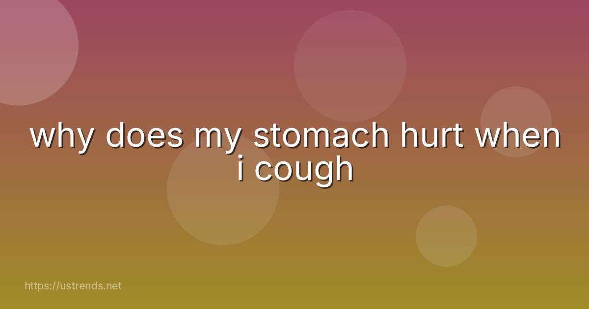 why does my stomach hurt when i cough