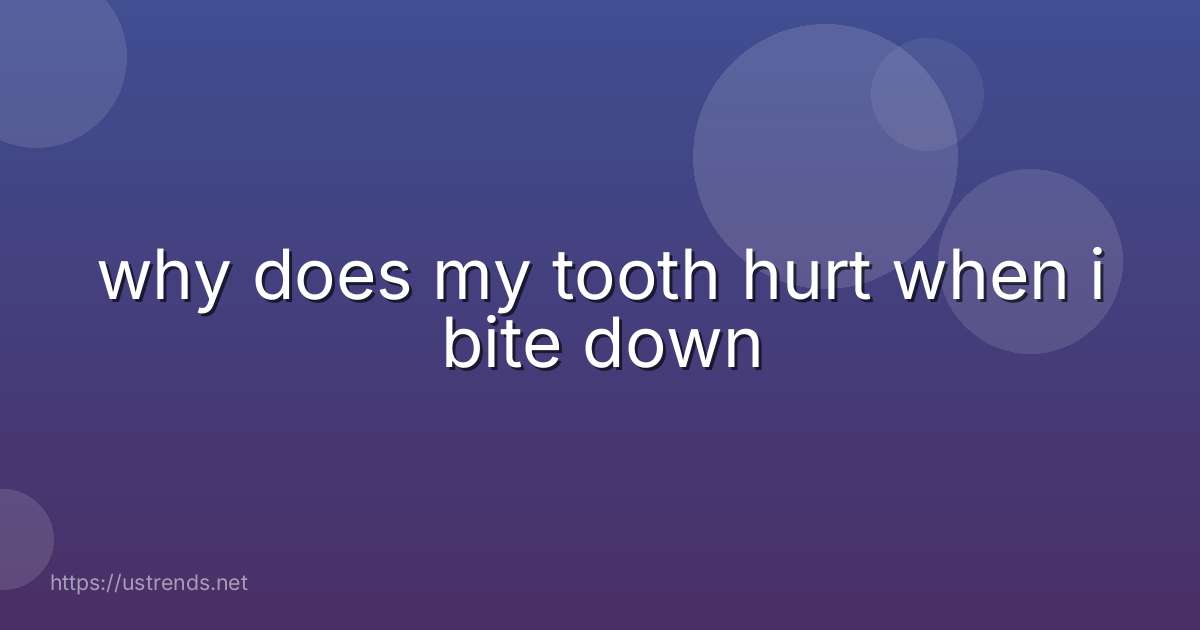 why does my tooth hurt when i bite down