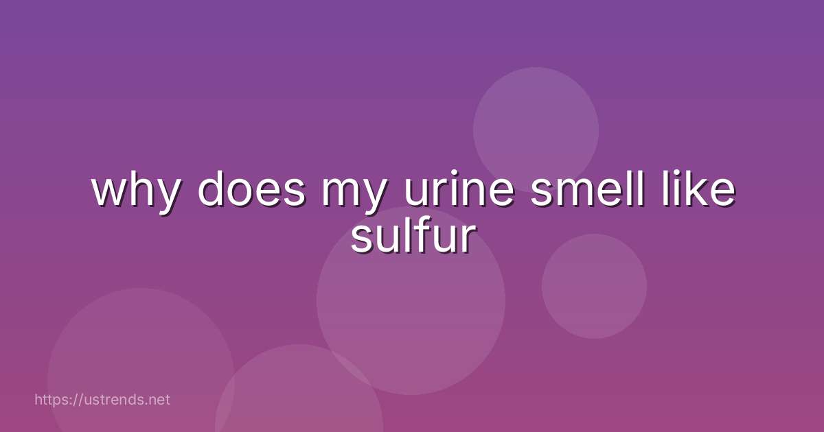 why does my urine smell like sulfur