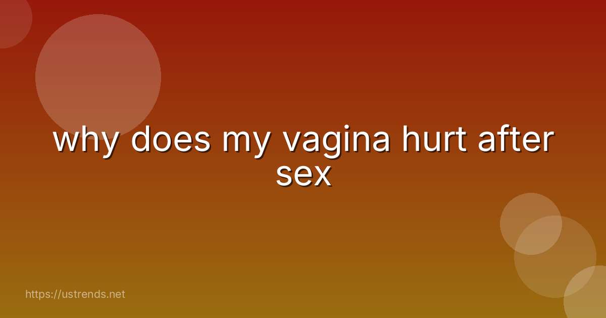 why does my vagina hurt after sex