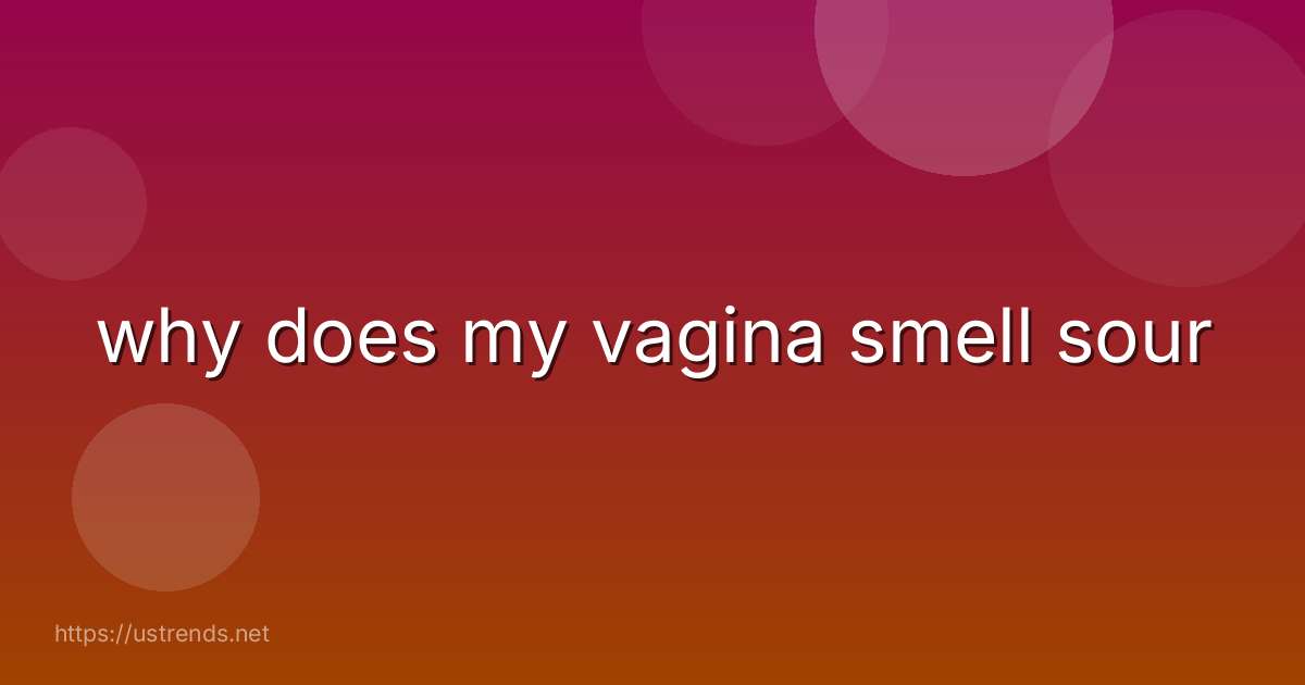 why does my vagina smell sour