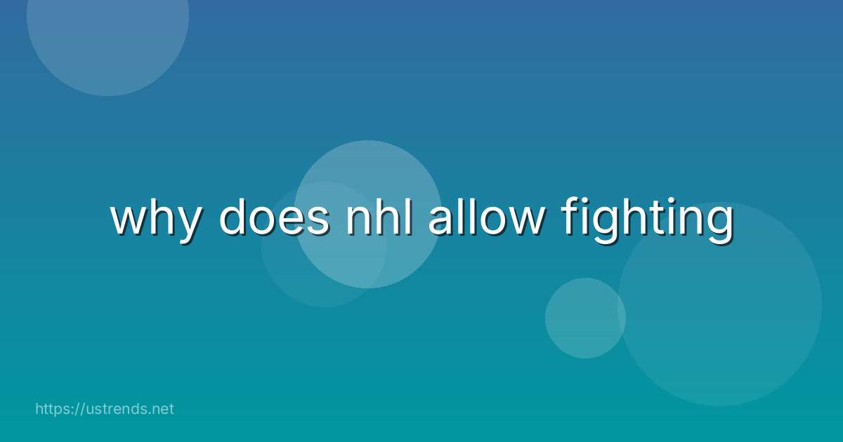 why does nhl allow fighting