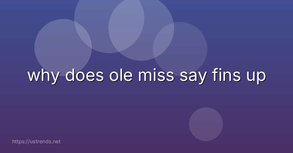 why does ole miss say fins up