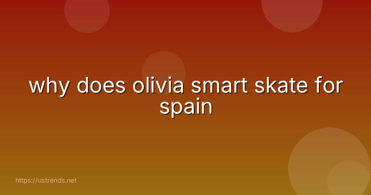 why does olivia smart skate for spain