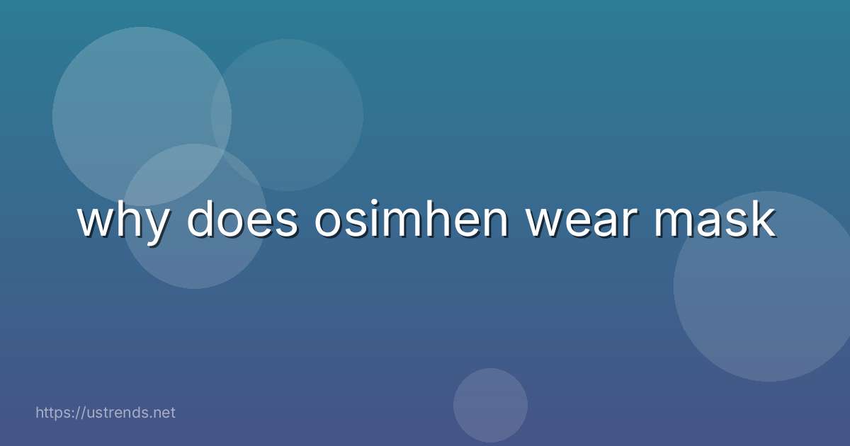 why does osimhen wear mask