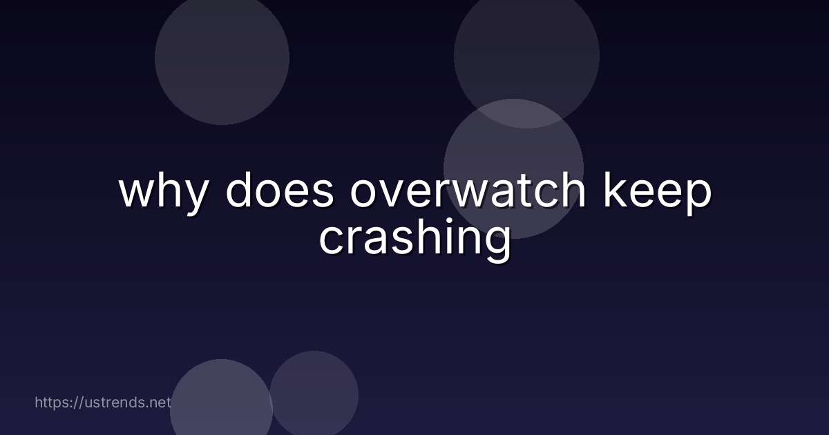 why does overwatch keep crashing