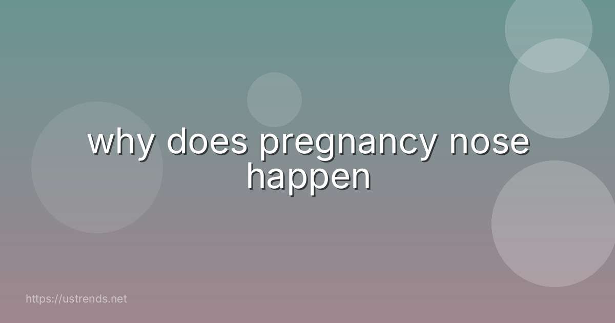 why does pregnancy nose happen