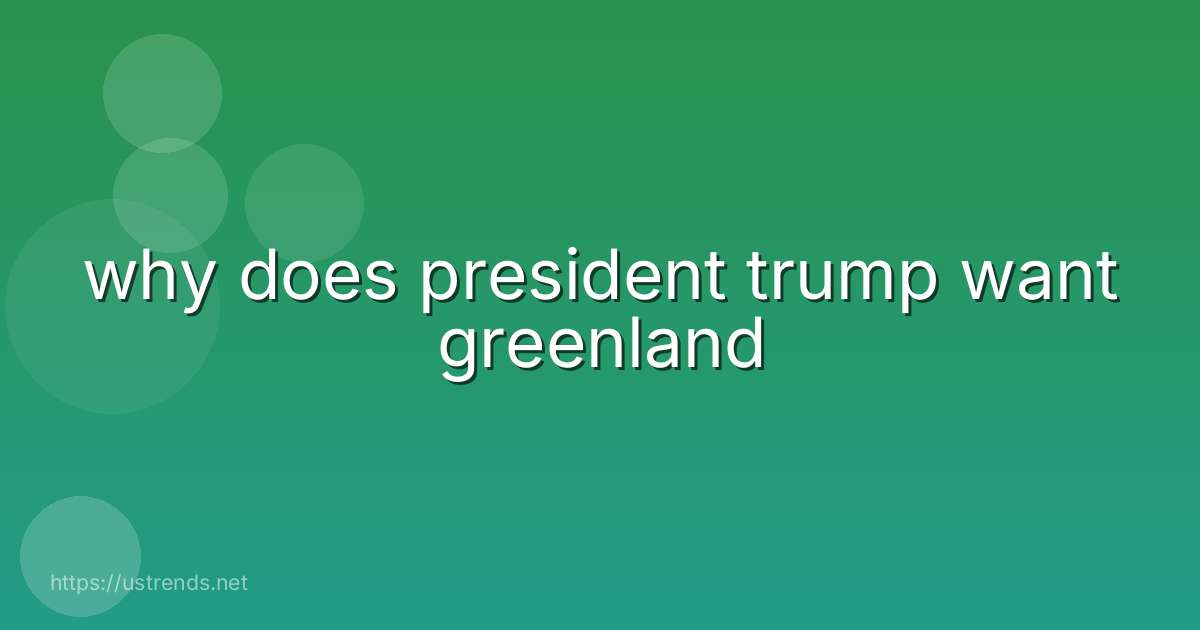 why does president trump want greenland