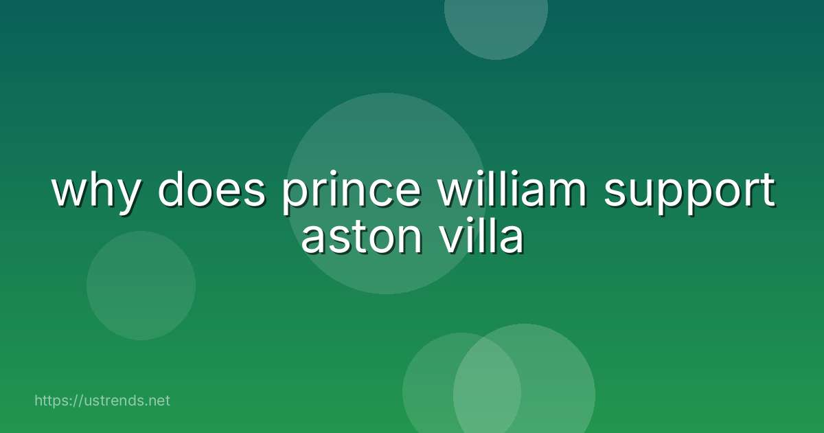 why does prince william support aston villa