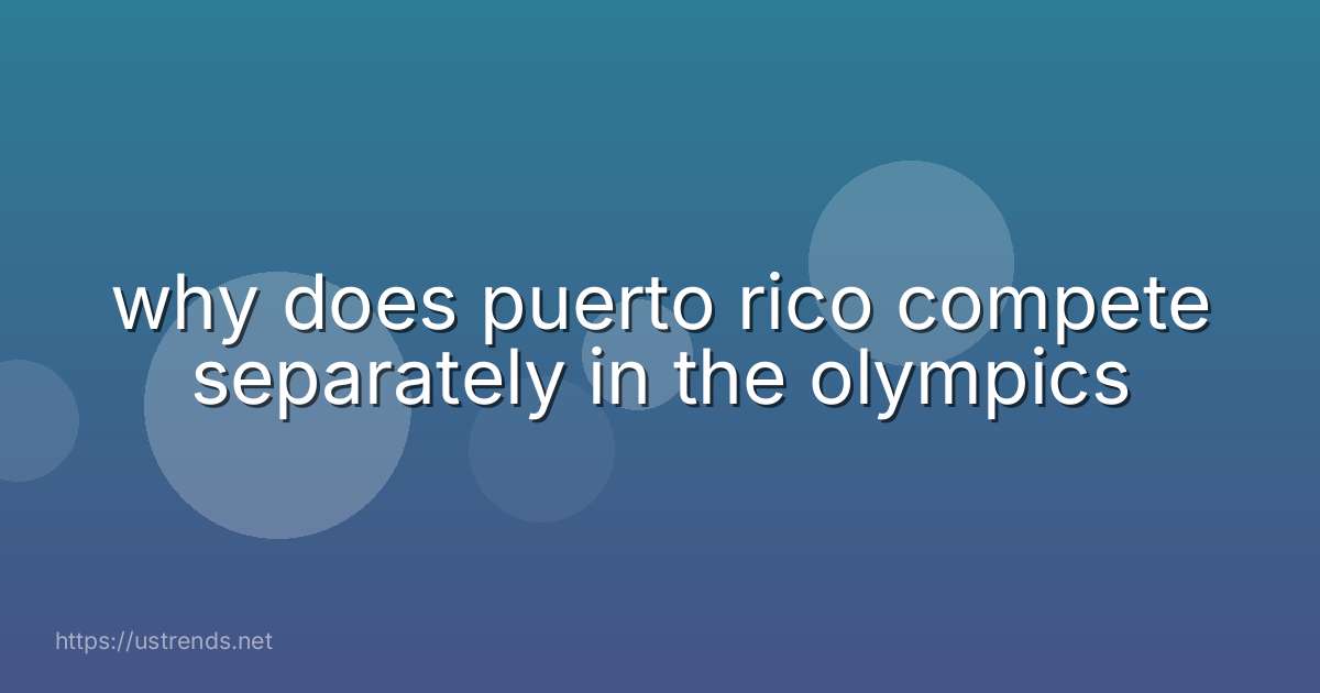 why does puerto rico compete separately in the olympics